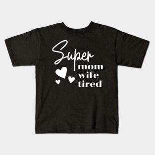 Super Mom Super Wife Super Tired Funny Mothers Kids T-Shirt